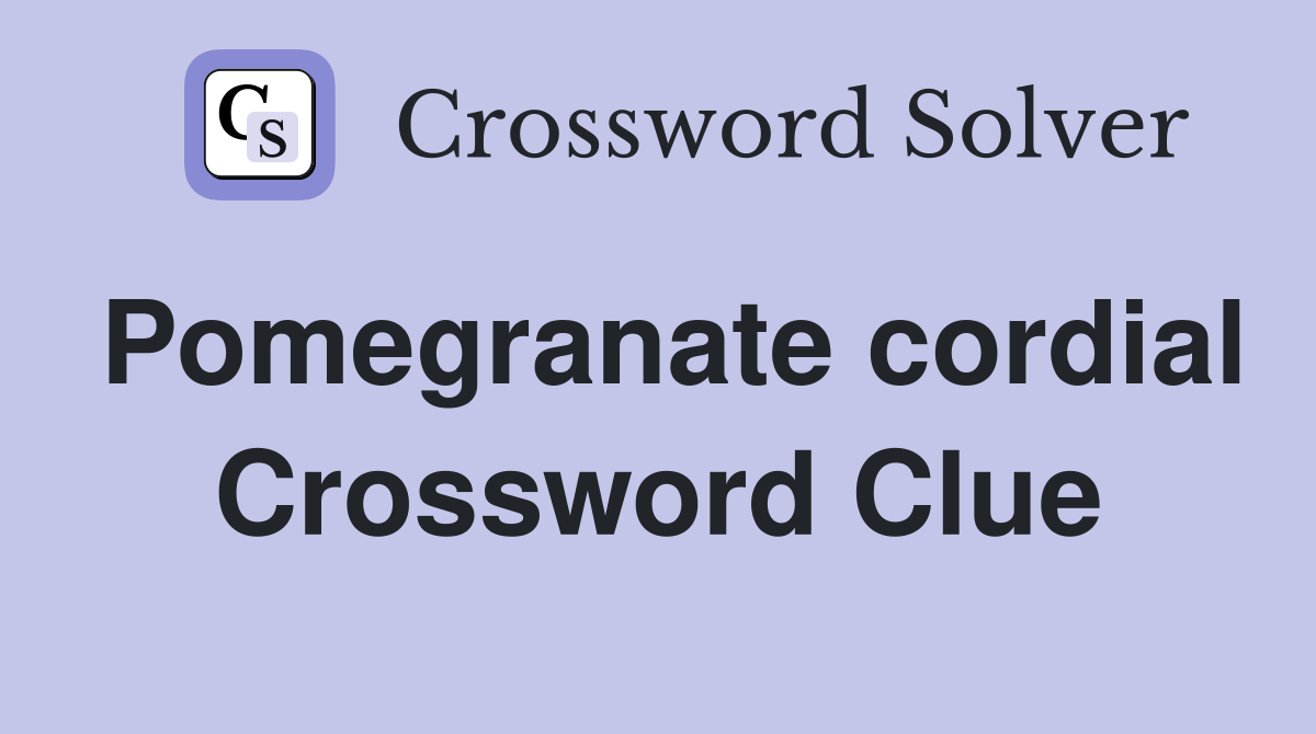 Pomegranate cordial Crossword Clue Answers Crossword Solver